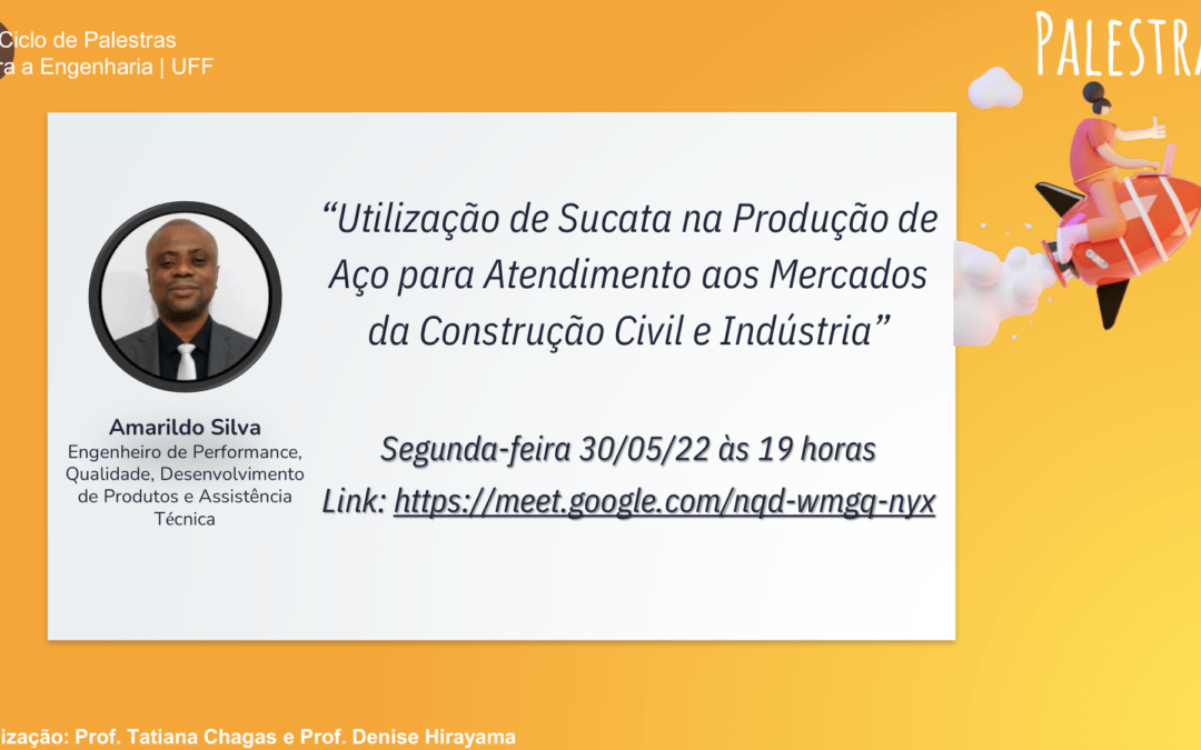 1º Ciclo de Palestras para Engenharia | UFF – Utilização de sucata na produção de Aço para Atendimento aos Mercados da Construção Civil e Indústria